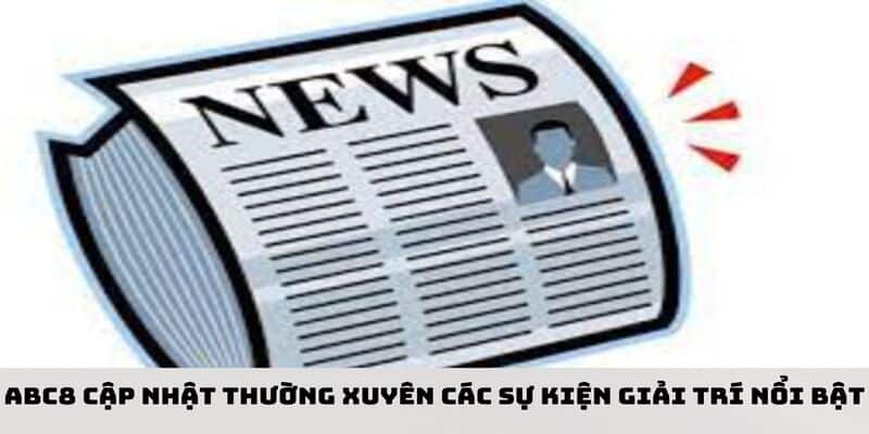 Nhà cái cập nhật thường xuyên các sự kiện giải trí nổi bật