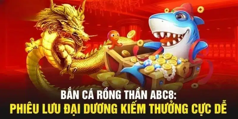 Bắn cá ABC8 thần rồng mang không gian thần thoại