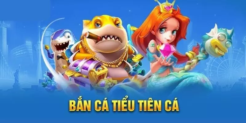 Giới thiệu bắn cá tiểu tiên