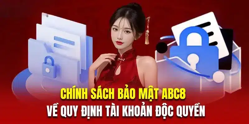 Chính sách bảo mật ABC8 về quy định tài khoản độc quyền