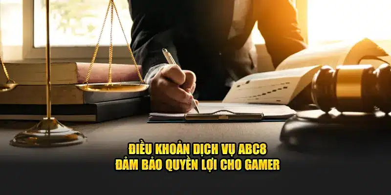 Điều khoản dịch vụ ABC8 đảm bảo quyền lợi cho người chơi