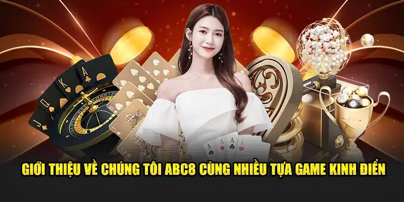 Giới thiệu về chúng tôi ABC8 cùng nhiều tựa game kinh điển