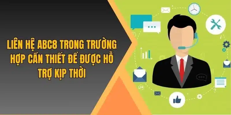 Liên hệ ABC8 trong trường hợp cần thiết để được hỗ trợ kịp thời