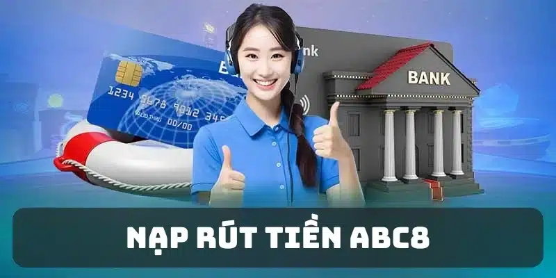 Giải quyết hàng loạt thắc mắc về khâu nạp rút tiền ABC8