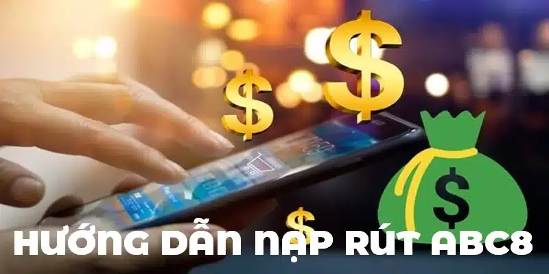 Giao dịch gửi rút tiền nhanh chóng tại trang chủ ABC8