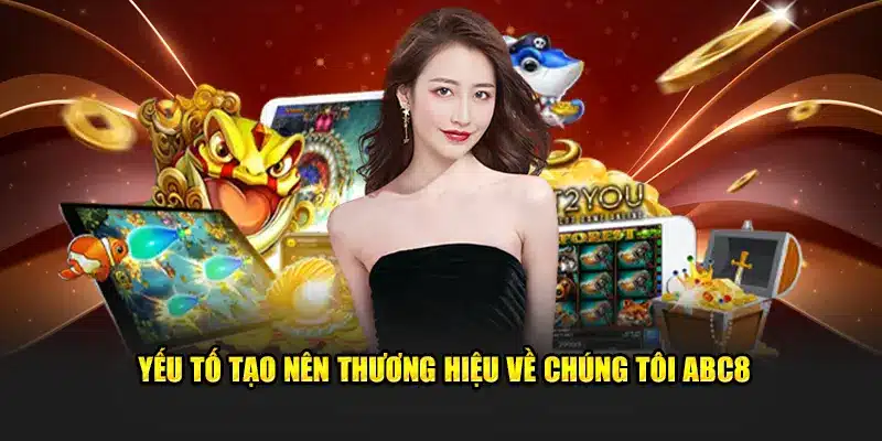 Yếu tố tạo nên thương hiệu về chúng tôi ABC8
