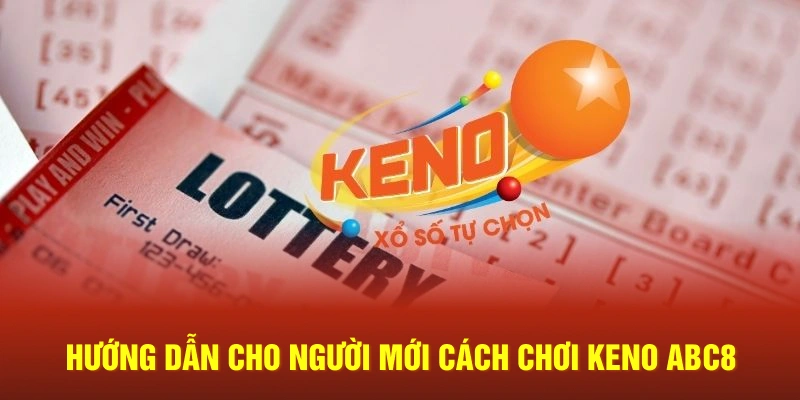Hướng dẫn cho người mới cách chơi Keno ABC8