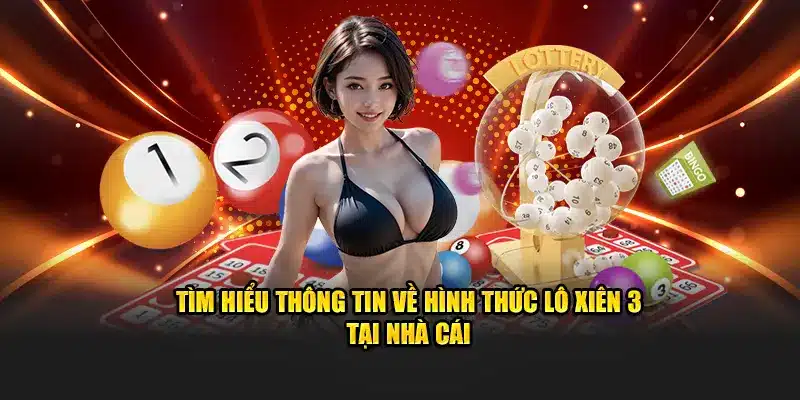 Tìm hiểu thông tin về hình thức lô xiên 3 tại nhà cái ABC8