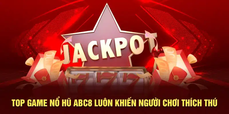Top game nổ hũ ABC8 luôn khiến người chơi thích thú